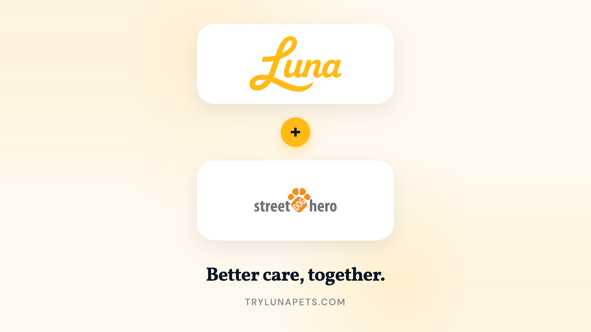 The Luna wordmark and the Street Dog Hero logo stacked with a plus sign between them, above the words Better care, together